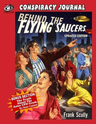 Behind The Flying Saucers: The Truth About The Aztec UFO Crash by Casteel, Sean