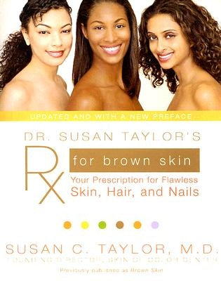 Dr. Susan Taylor's RX for Brown Skin: Your Prescription for Flawless Skin, Hair, and Nails by Taylor, Susan C.