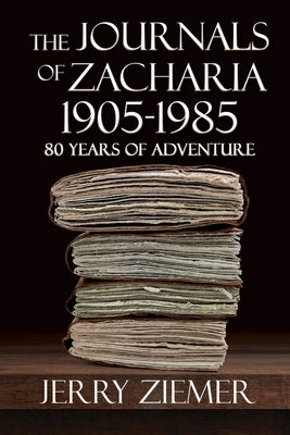 The Journals of Zacharia 1905-1985: 80 Years of Adventures Paperback Black Rose Writing