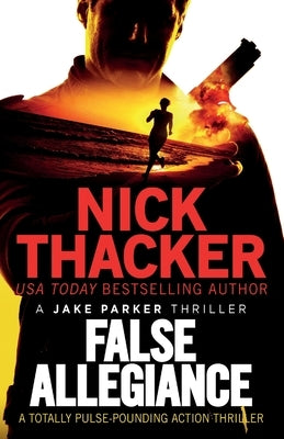 False Allegiance: A totally pulse-pounding action thriller by Thacker, Nick