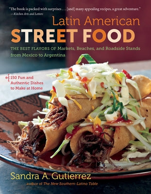 Latin American Street Food: The Best Flavors of Markets, Beaches, & Roadside Stands from Mexico to Argentina Paperback University of North Carolina Press