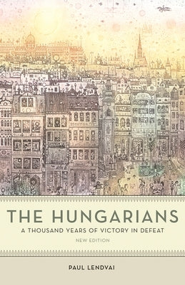 The Hungarians: A Thousand Years of Victory in Defeat Paperback Princeton University Press