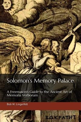 Solomon's Memory Palace: A Freemason's Guide to the Ancient Art of Memoria Verborum by Lingerfelt, Bob W.