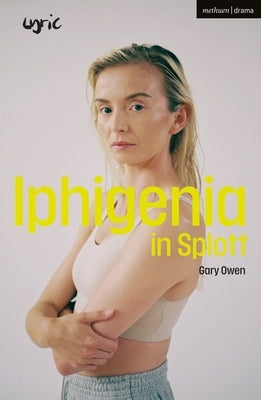 Iphigenia in Splott by Owen, Gary