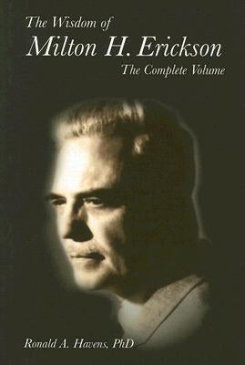 The Wisdom of Milton H Erickson: Complete Volume by Havens, Ronald