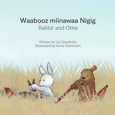 Rabbit and Otter: Waabooz miinawaa Nigig Paperback Flutterby Blossoms Publishing