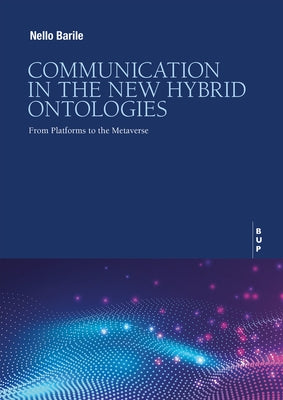 Communication in the New Hybrid Ontoligies: From Platforms to the Metaverse Paperback Egea Spa - Bocconi University Press