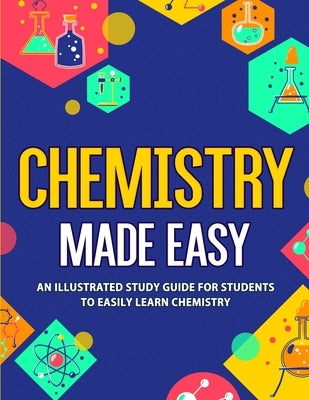 Chemistry Made Easy: An Illustrated Study Guide For Students To Easily Learn Chemistry Paperback Nedu LLC