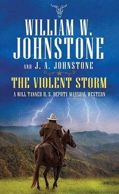 The Violent Storm: A Will Tanner U.S. Deputy Marshal Western by Johnstone, William W.