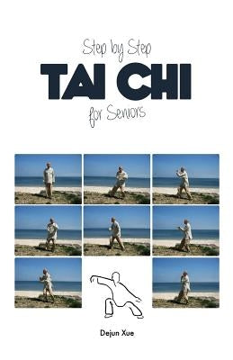 Tai Chi for Seniors, Step by Step: In Full Color by Xue, Dejun