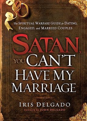 Satan, You Can't Have My Marriage by Delgado, Iris