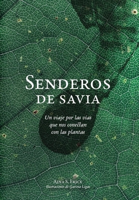 Senderos de savia: Un viaje por las vías que nos conectan con las plantas by S. Erice, Aina