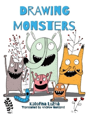 Drawing Monsters: Creative exercises for children aged 8 - 12 by Luzna, Katerina