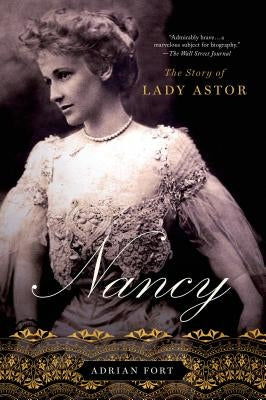 Nancy: The Story of Lady Astor by Fort, Adrian