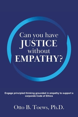 Can You Have Justice without Empathy?: Engage principled thinking grounded in empathy to support a corporate Code of Ethics Paperback Go to Publish