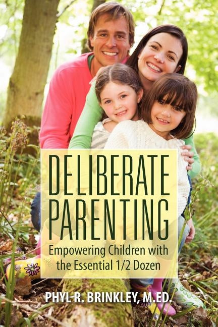 Deliberate Parenting: Empowering Children with the Essential 1/2 Dozen by Brinkley Med, Phyl R.