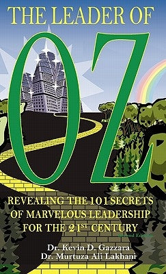 The Leader of Oz: Revealing the 101 Secrets of Marvelous Leadership for the 21st Century by Gazzara, Kevin D.