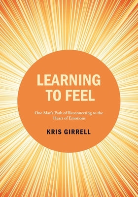 Learning to Feel by Girrell, Kris