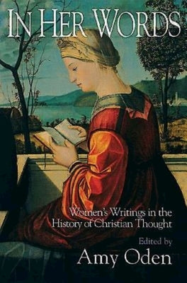 In Her Words: Women's Writings in the History of Christian Thought Paperback Abingdon Press
