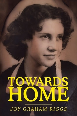 Towards Home by Riggs, Joy Graham