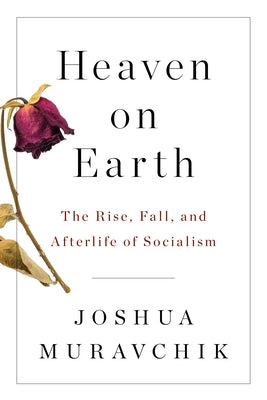 Heaven on Earth: The Rise, Fall, and Afterlife of Socialism Paperback Encounter Books