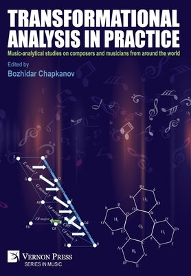 Transformational analysis in practice: Music-analytical studies on composers and musicians from around the world by Chapkanov, Bozhidar