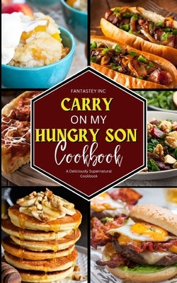 Carry On My Hungry Son Cookbook: A Deliciously Supernatural Cookbook Paperback Fantastey Inc.