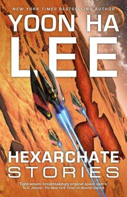 Hexarchate Stories: Volume 4 by Lee, Yoon Ha