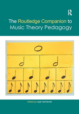 The Routledge Companion to Music Theory Pedagogy by Vanhandel, Leigh