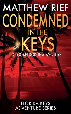 Condemned in the Keys: A Logan Dodge Adventure (Florida Keys Adventure Series Book 14) Paperback Independently Published