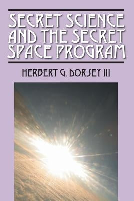 Secret Science and the Secret Space Program Paperback Herbert Grove Dorsey III