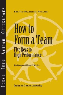 How to Form a Team: Five Keys to High Performance Paperback Center for Creative Leadership