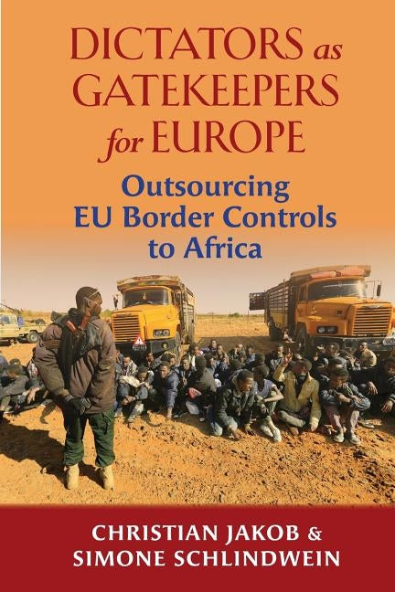 Dictators as Gatekeepers: Outsourcing EU border  controls to Africa Paperback Daraja Press