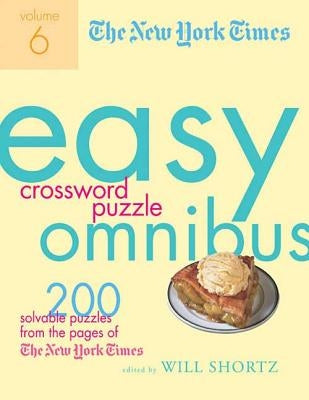 The New York Times Easy Crossword Puzzle Omnibus, Volume 6: 200 Solvable Puzzles from the Pages of the New York Times by New York Times