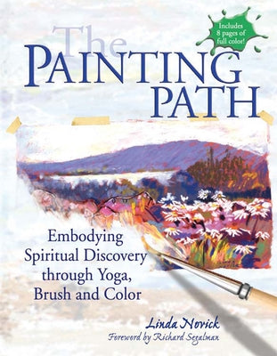 The Painting Path: Embodying Spiritual Discovery Through Yoga, Brush and Color by Novick, Linda
