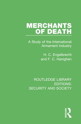 Merchants of Death: A Study of the International Armament Industry by Engelbrecht, H. C.