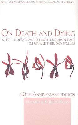 On Death and Dying: What the Dying have to teach Doctors, Nurses, Clergy and their own Families by Kübler-Ross, Elisabeth