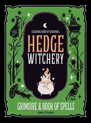 Coloring Book of Shadows: Hedge Witchery Grimoire & Book of Spells by Cesari, Amy