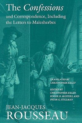The Confessions and Correspondence, Including the Letters to Malesherbes by Rousseau, Jean-Jacques