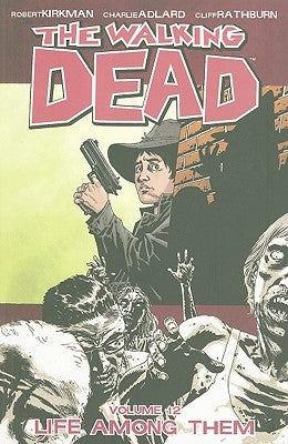 The Walking Dead Volume 12: Life Among Them by Kirkman, Robert