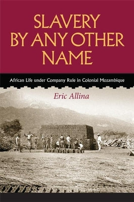 Slavery by Any Other Name: African Life Under Company Rule in Colonial Mozambique Paperback University of Virginia Press