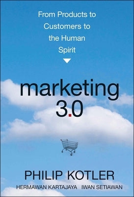 Marketing 3.0: From Products to Customers to the Human Spirit by Kotler, Philip