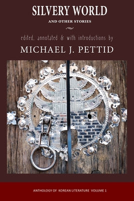 Silvery World and Other Stories: Anthology of Korean Literature Paperback Cornell East Asia Series