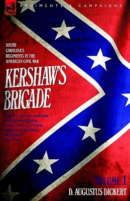 Kershaw's Brigade - volume 1 - South Carolina's Regiments in the American Civil War - Manassas, Seven Pines, Sharpsburg (Antietam), Fredricksburg, Cha Paperback Leonaur Ltd