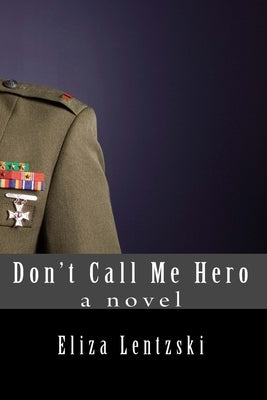 Don't Call Me Hero by Lentzski, Eliza