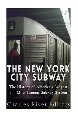 The New York City Subway: The History of America's Largest and Most Famous Subway System Paperback Createspace Independent Publishing Platform