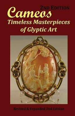 Cameos: Timeless Masterpieces of Glyptic Art: Revised and Expanded 2nd Edition Paperback Alcjr Enterprises