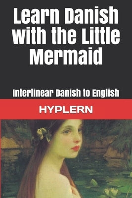 Learn Danish with The Little Mermaid: Interlinear Danish to English by Hyplern, Bermuda Word