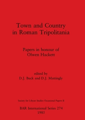 Town and Country in Roman Tripolitania: Papers in honour of Olwen Hackett Paperback British Archaeological Reports Oxford Ltd
