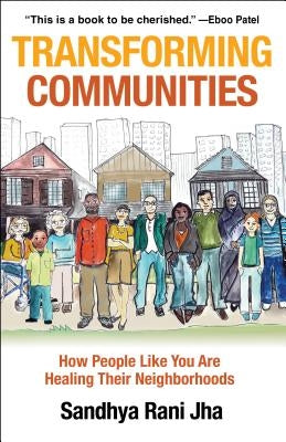 Transforming Communities: How People Like You Are Healing Their Neighborhoods by Jha, Sandhya Rani